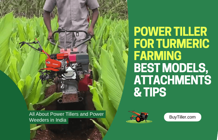 Power Tiller for Turmeric Farming – Best Models, Attachments & Tips